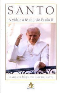 Santo, a vida e a fé de joão paulo ii - saverio gaeta e slawomir oder - Armazem Menor preço em Santo, a vida e a fé de joão paulo ii - saverio gaeta e slawomir oder - Armazem