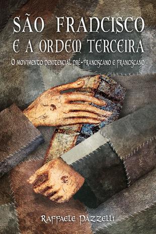 São francisco e a ordem terceira - o movimento penitencial pré-francisco e franciscano - Editora mensageiro do santo antonio Menor preço em São francisco e a ordem terceira - o movimento penitencial pré-francisco e franciscano - Editora mensageiro do santo antonio