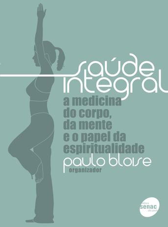 Saude integral: A medicina do corpo, da mente e o papel da espiritualidade Menor preço em Saude integral: A medicina do corpo, da mente e o papel da espiritualidade