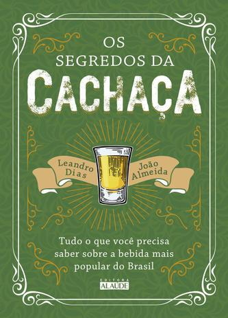 Segredos da cachaça, os - tudo o que você precisa saber sobre a bebida mais popular do brasil - Alaude Menor preço em Segredos da cachaça, os - tudo o que você precisa saber sobre a bebida mais popular do brasil - Alaude