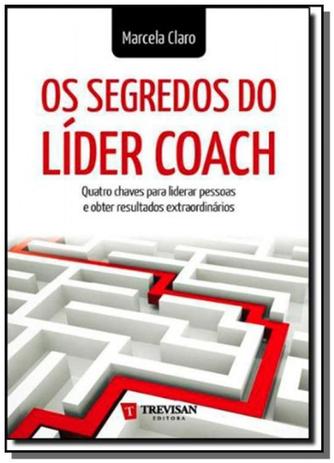 Segredos do lider coach, os: quatro chaves para li - Trevisan Menor preço em Segredos do lider coach, os: quatro chaves para li - Trevisan