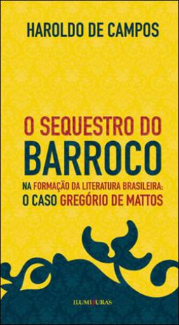 Sequestro do barroco na formaçao da literatura brasileira, o - o caso gregorio de mattos - Iluminuras Menor preço em Sequestro do barroco na formaçao da literatura brasileira, o - o caso gregorio de mattos - Iluminuras