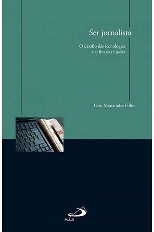 Ser Jornalista: O Desafio das Tecnologias e o Fim das Ilusões - Paulus editora Menor preço em Ser Jornalista: O Desafio das Tecnologias e o Fim das Ilusões - Paulus editora