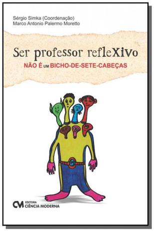 Ser professor reflexivo nao e um bicho-de-sete-cab - Ciencia moderna Menor preço em Ser professor reflexivo nao e um bicho-de-sete-cab - Ciencia moderna