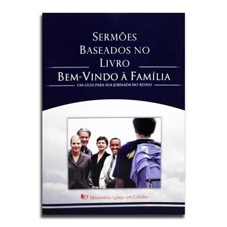 Sermões Baseados No Livro Bem-Vindo À Família Um Guia Para Sua Jornada No Reino - Editora mic (ministério igreja em células) Menor preço em Sermões Baseados No Livro Bem-Vindo À Família Um Guia Para Sua Jornada No Reino - Editora mic (ministério igreja em células)