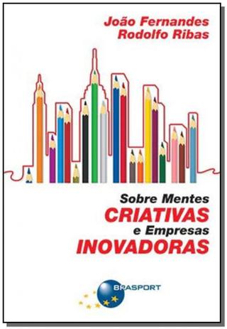 Sobre mentes criativas e empresas inovadoras - Brasport livros Menor preço em Sobre mentes criativas e empresas inovadoras - Brasport livros