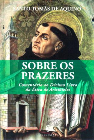 Sobre os prazeres - comentario ao decimo livro da etica de aristoteles - Ecclesiae Menor preço em Sobre os prazeres - comentario ao decimo livro da etica de aristoteles - Ecclesiae