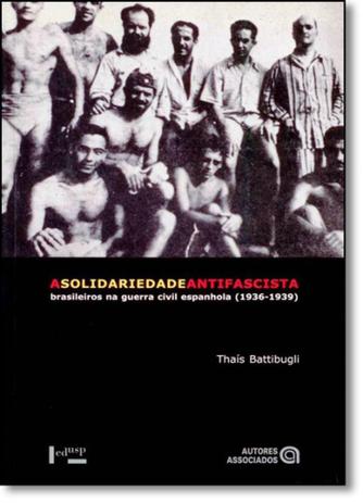 Solidariedade Antifascista, A: Brasileiros na Guerra Civil Espanhola ( 1936-1939 ) - Edusp Menor preço em Solidariedade Antifascista, A: Brasileiros na Guerra Civil Espanhola ( 1936-1939 ) - Edusp