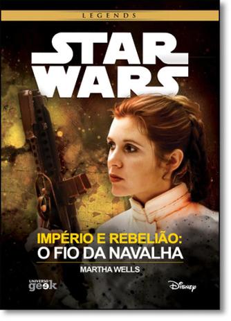 Star Wars - Império e Rebelião: O Fio da Navalha - Série Legends - Universo geek - universo dos livros Menor preço em Star Wars - Império e Rebelião: O Fio da Navalha - Série Legends - Universo geek - universo dos livros