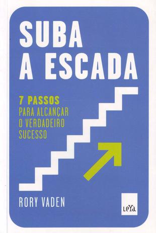 Suba a Escada - 7 Passos P/Alcançar O Verd.Sucesso - Leya Menor preço em Suba a Escada - 7 Passos P/Alcançar O Verd.Sucesso - Leya