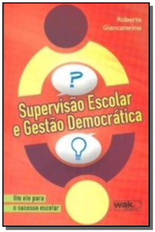 Supervisao escolar e gestao democratica: um elo pa - Wak Menor preço em Supervisao escolar e gestao democratica: um elo pa - Wak