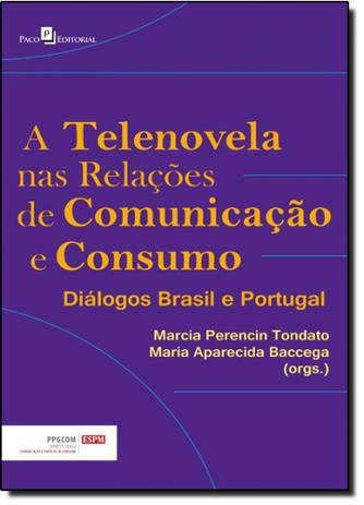 Telenovela nas Relações de Comunicação e Consumo, A: Diálogos Brasil e Portugal - Paco editorial Menor preço em Telenovela nas Relações de Comunicação e Consumo, A: Diálogos Brasil e Portugal - Paco editorial