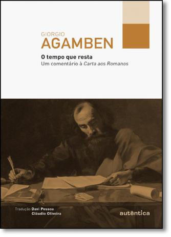 Tempo Que Resta, O: Um Comentário À Carta aos Romanos - Coleção Filô - Autentica Menor preço em Tempo Que Resta, O: Um Comentário À Carta aos Romanos - Coleção Filô - Autentica
