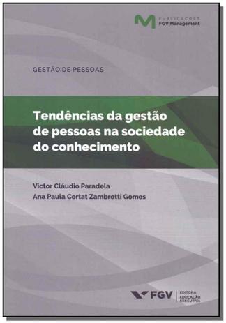 Tendências da gestão de pessoas na sociedade do conhecimento - 01Ed/18 - Fgv Menor preço em Tendências da gestão de pessoas na sociedade do conhecimento - 01Ed/18 - Fgv