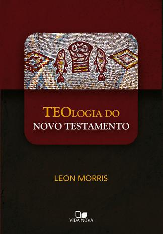 Teologia do Novo Testamento - (Morris) - Vida nova é boa?