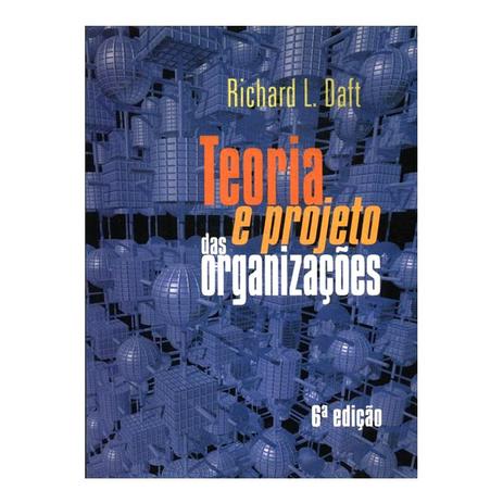 Teoria e Projeto das Organizações 6ª Edição - Richard L. Daft - Editora LTC Menor preço em Teoria e Projeto das Organizações 6ª Edição - Richard L. Daft - Editora LTC