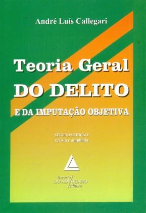 Teoria Geral do Delito e da Imputação Objetiva - Livraria do advogado Menor preço em Teoria Geral do Delito e da Imputação Objetiva - Livraria do advogado