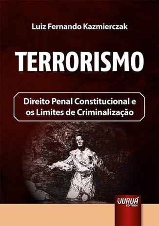 Terrorismo - Direito Penal Constitucional e os Limites de Criminalização - Juruá Menor preço em Terrorismo - Direito Penal Constitucional e os Limites de Criminalização - Juruá