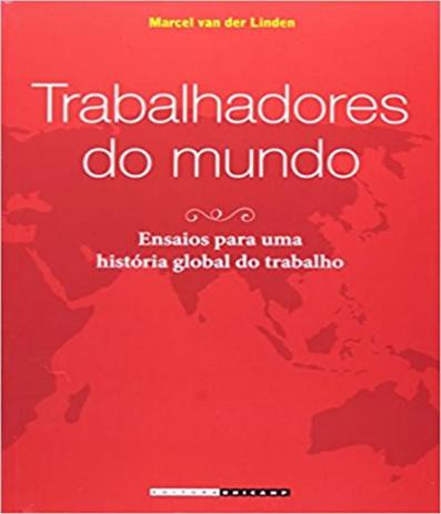 Trabalhadores Do Mundo - Ensaios Para Uma Historia Global Do Trabalho - Unicamp Menor preço em Trabalhadores Do Mundo - Ensaios Para Uma Historia Global Do Trabalho - Unicamp