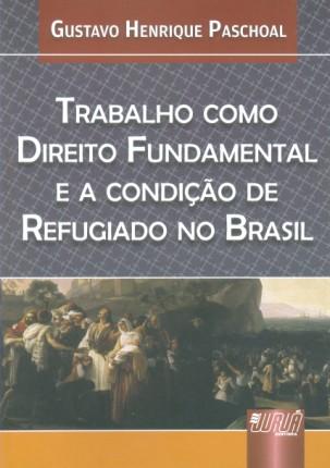Trabalho como Direito Fundamental e a Condição de Refugiado no Brasil - Juruá Menor preço em Trabalho como Direito Fundamental e a Condição de Refugiado no Brasil - Juruá