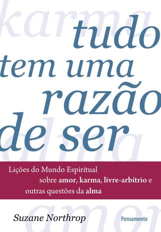 Tudo Tem Uma Razão de Ser - Lições Do Mundo Espiritual Sobre Amor, Karma, Livre-Arbítrio E Outras Questões Da Alma Menor preço em Tudo Tem Uma Razão de Ser - Lições Do Mundo Espiritual Sobre Amor, Karma, Livre-Arbítrio E Outras Questões Da Alma