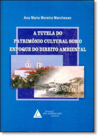 Tutela do Patrimônio Cultural Sob o Enfoque do Direito Ambiental, A - Livraria do advogado Menor preço em Tutela do Patrimônio Cultural Sob o Enfoque do Direito Ambiental, A - Livraria do advogado