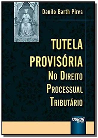 Tutela Provisória no Direito Processual Tributário - Jurua Menor preço em Tutela Provisória no Direito Processual Tributário - Jurua