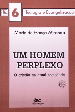 Um homem perplexo - o cristão na atual sociedade - Edições loyola Menor preço em Um homem perplexo - o cristão na atual sociedade - Edições loyola
