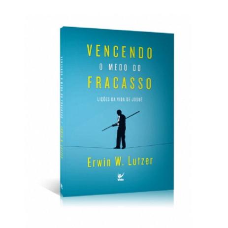 Vencendo o Medo do Fracasso - Erwin W. Lutzer - Vida Menor preço em Vencendo o Medo do Fracasso - Erwin W. Lutzer - Vida