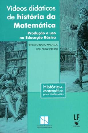 Vídeos Didáticos de História da Matemática-Produção e Uso Na Educação Básica - Livraria da física Menor preço em Vídeos Didáticos de História da Matemática-Produção e Uso Na Educação Básica - Livraria da física