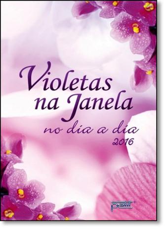 Violetas na Janela no Dia a Dia 2016 - Capa Dura - Petit Menor preço em Violetas na Janela no Dia a Dia 2016 - Capa Dura - Petit