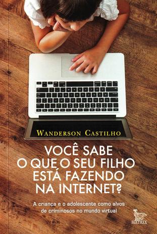 Voce Sabe O que Seu Filho Esta Fazendo Na Internet - Matrix Menor preço em Voce Sabe O que Seu Filho Esta Fazendo Na Internet - Matrix