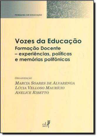 Vozes da Educação: Formação Docente - Experiências, Políticas e Memórias Polifônicas - Eduerj Menor preço em Vozes da Educação: Formação Docente - Experiências, Políticas e Memórias Polifônicas - Eduerj