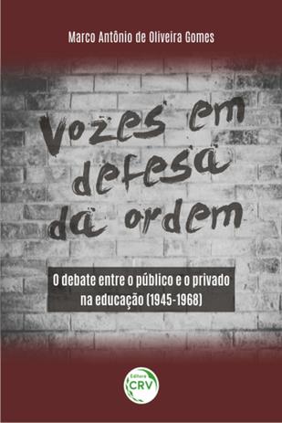 Vozes em Defesa da Ordem -O Debate Entre O Público e o Privado na Educação (1945-1968) - Crv Menor preço em Vozes em Defesa da Ordem -O Debate Entre O Público e o Privado na Educação (1945-1968) - Crv