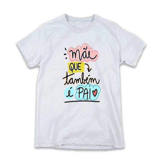 Imagem de 1 Camiseta Dia dos Pais Mãe que também é Pai Arte Diferente