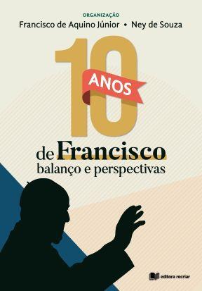 Imagem de 10 anos de Francisco - Francisco Aquino Junior Ney de Souza (ORGs) - Recriar