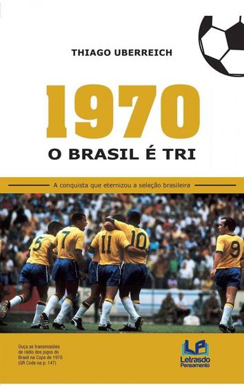 Imagem de 1970 - o brasil e tri - a conquista que eternizou a selecao brasileira - LETRAS DO PENSAMENTO