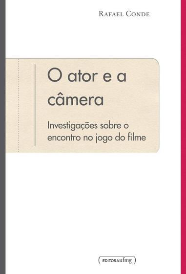 Imagem de 1a Ed. o Ator e a Camera: Investigacoes Sobre o Encontro No Jogo Do Filme