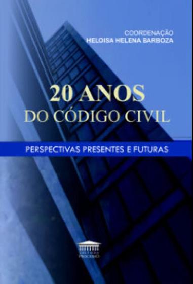 Imagem de 20 ANOS DO CODIGO CIVIL - PERSPECTIVAS PRESENTES E FUTURAS (1ª EDIÇÃO 2022) - PROCESSO