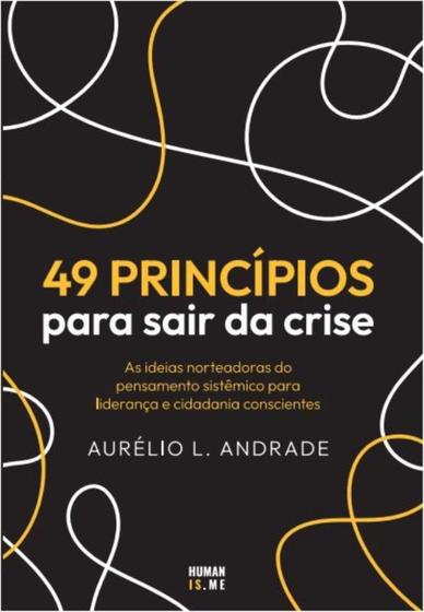 Imagem de 49 princípios para sair da crise - As ideias norteadoras do pensamento sistêmico para liderança e ci