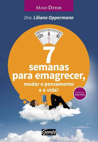 Imagem de 7 Semanas Para Emagrecer, Mudar O Pensamento E A Vida! - Dra. Liliane Oppermann - Editora Gente