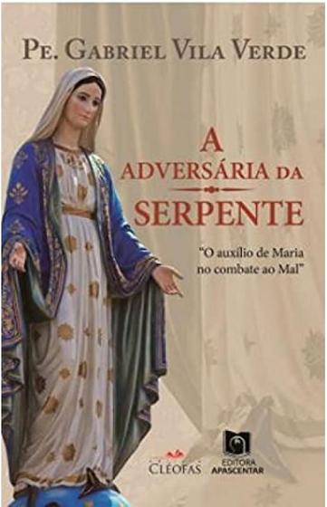 Imagem de A adversária da serpente: o auxílio de maria no combate ao mal - Editora Cléofas -  