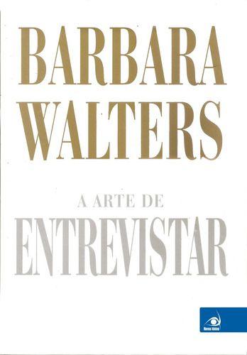 Imagem de A Arte de Entrevistar - As Melhores Entrevistas por Barbara Walters  Descubra os segredos da entrevistadora mais brilhante dos EUA. Um livro imperdível com histórias reveladoras e surpreendentes.