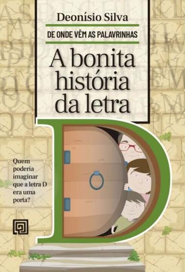 A Bonita História da Letra D - De Onde Vêm as Palavrinhas - - Livros de ...
