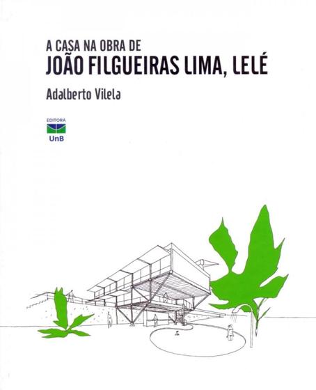 Imagem de A Casa na Obra de João Filgueiras Lima, Lelé