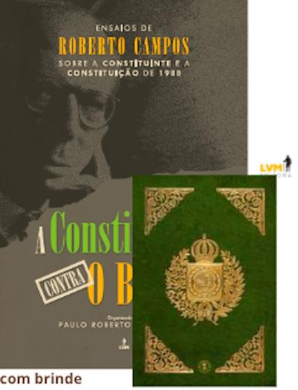 Imagem de A Constituição Contra O Brasil: Ensaios De Roberto Campos Sobre A Constituinte E A Constituição De 1 - LVM EDITORA