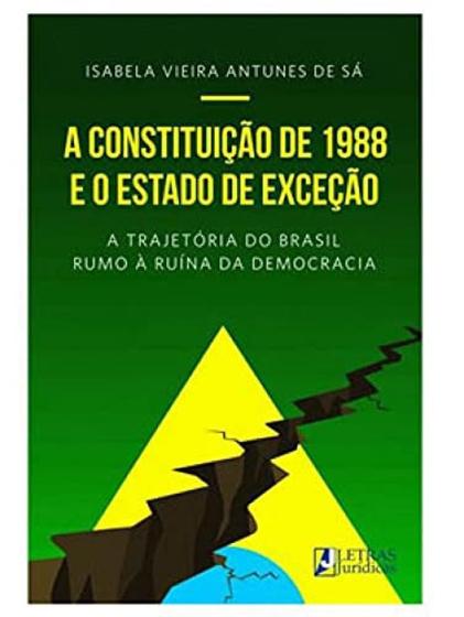 Imagem de A Constituição de 1988 e o Estado de Exceção: A Trajetória do Brasil Rumo à Ruína da Democracia - Letras Jurídicas