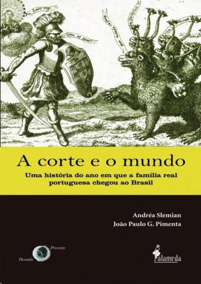 Imagem de A Corte E O Mundo - Uma Historia Do Ano Em Que A Familia Real Portuguesa Chegou Ao Brasil - ALAMEDA EDITORIAL