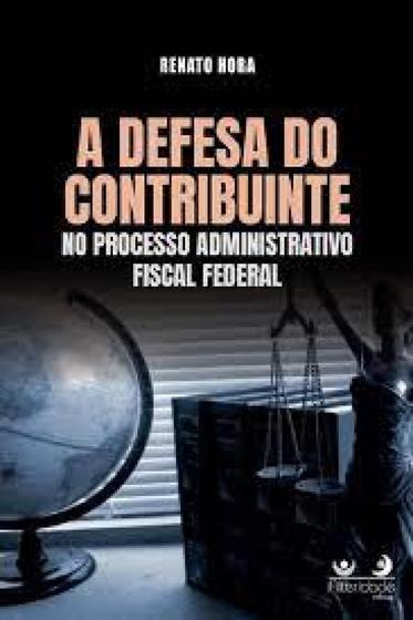 Imagem de A Defesa do Contribuinte no Processo Administrativo Fiscal Federal (1ª Edição 2023) Alteridade