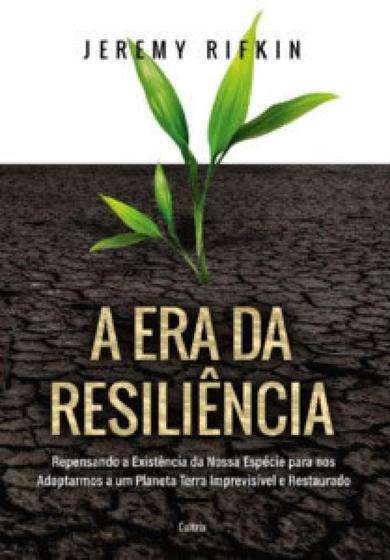 Imagem de A era da resiliência repensando a existência da nossa espécie para nos adaptarmos a um planeta terra imprevisível e restaurado